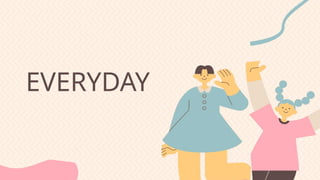 EVERYDAY
 