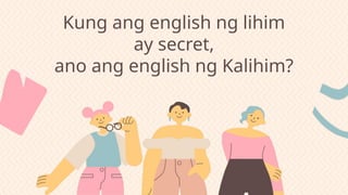 Kung ang english ng lihim
ay secret,
ano ang english ng Kalihim?
 