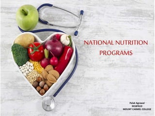 NATIONAL NUTRITION
PROGRAMS
Palak Agrawal
M18FN10
MOUNT CARMEL COLLEGE
 