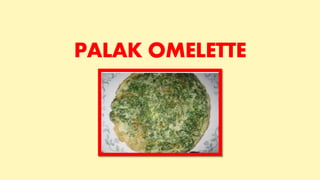 PALAK OMELETTE
 