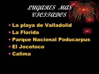 LUGARES  MAS VICITADOS La playa de Valladolid La Florida Parque Nacional Poducarpus El Jocotoco Calima 