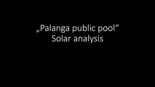 „Palanga public pool“
Solar analysis
 