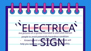 ELECTRICA
L SIGN
Are pictures of a symbol intended to alert and instruct
people to avoid potentially hazardous condition.
- Knowing and understanding these symbols will
help you operate your tool better and more safely.
 
