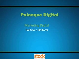 Marketing Digital
Político e Eleitoral
Palanque Digital
 