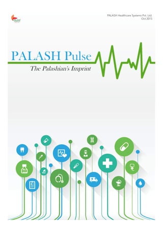 PALASH Pulse
The Palashian's Imprint
PALASH Healthcare Systems Pvt. Ltd.
Oct 2015
 