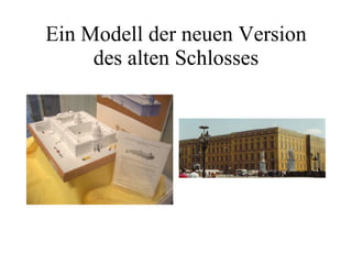 Ein Modell der neuen Version des alten Schlosses 