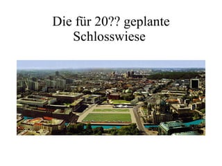 Die für 20?? geplante Schlosswiese  