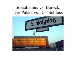 Sozialismus vs. Barock: Der Palast vs. Das Schloss 