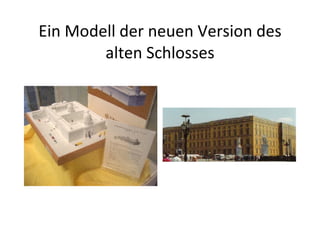 Ein Modell der neuen Version des alten Schlosses 