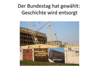 Der Bundestag hat gewählt:  Geschichte wird entsorgt 
