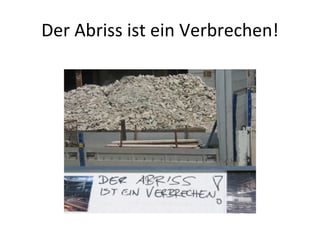 Der Abriss ist ein Verbrechen! 