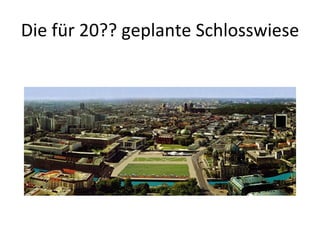 Die für 20?? geplante Schlosswiese  