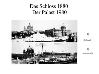 Das Schloss 1880  Der Palast 1980 Hofmusik   Hymne der DDR 