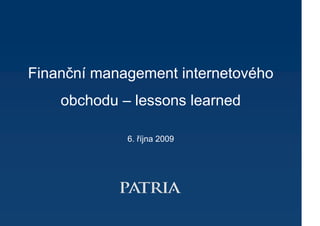 Finanční management internetového
    obchodu – lessons learned

             6. října 2009
 