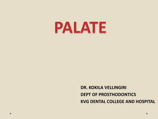 PALATE
DR. KOKILA VELLINGIRI
DEPT OF PROSTHODONTICS
KVG DENTAL COLLEGE AND HOSPITAL
 