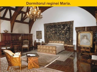 Dormitorul reginei Maria.
 