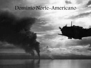Domínio Norte-Americano
 