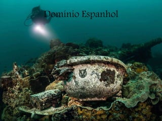 Domínio Espanhol
 