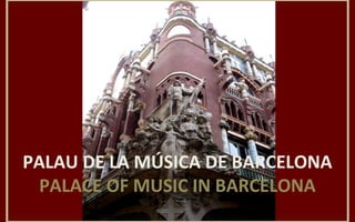 PALAU DE LA MÚSICA DE BARCELONA
PALACE OF MUSIC IN BARCELONA
 