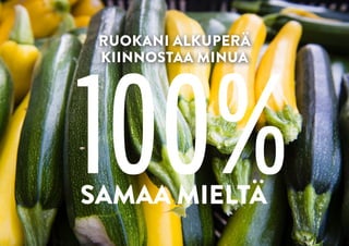100%
RUOKANI ALKUPERÄ
KIINNOSTAA MINUA
SAMAA ѱÄ
 