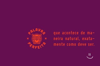 que acontece de maneira natural, exatamente como deve ser.

=)

 