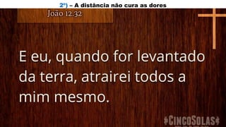 2º) – A distância não cura as dores
 