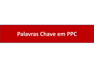 Palavras Chave em PPC