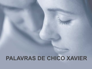 PALAVRAS DE CHICO XAVIER 