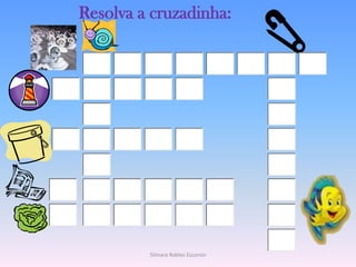 Resolva a cruzadinha:Silmara Robles Escorsin
