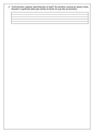 2. Você encontrou palavras desconhecidas no texto? Se encontrou escreva-as abaixo e tente
descobrir o significado delas pelo sentido do trecho em que elas se encontram.
 