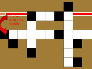 Um dos motivos dasaudade