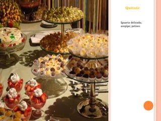 Quitute Iguaria delicada; acepipe; petisco 