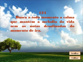 124
Busca a todo momento a calma
que mantém a melodia da vida
sem as notas desafinadas do
momento de ira.

Retornar
Retornar
Finalizar
Finalizar

 