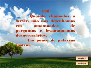 138
Quando chamados a
servir, não nos detenhamos
em
amontoados
de
perguntas e levantamentos
desnecessários.
Um pouco de palavras
instrui.
Retornar
Retornar
Finalizar
Finalizar

 