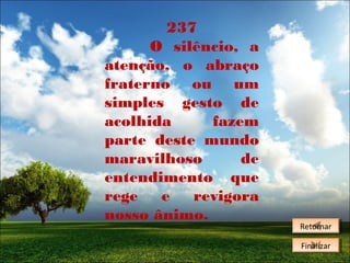 237
O silêncio, a
atenção, o abraço
fraterno ou um
simples gesto de
acolhida
fazem
parte deste mundo
maravilhoso
de
entendimento que
rege
e
revigora
nosso ânimo.

Retornar
Retornar
Finalizar
Finalizar

 