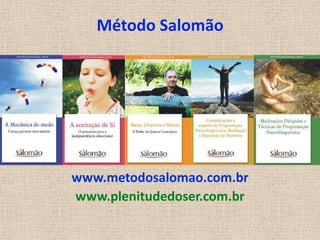 Método Salomão




www.metodosalomao.com.br
www.plenitudedoser.com.br
 