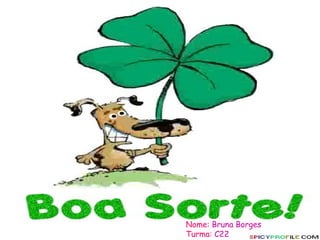 Nome: Bruna Borges
Turma: C22
 