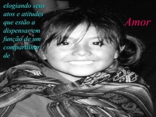 elogiando seus atos e atitudes que estão a dispensar em função de um compartilhar  de Amor 