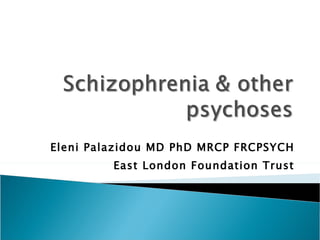 Eleni Palazidou MD PhD MRCP FRCPSYCH East London Foundation Trust 