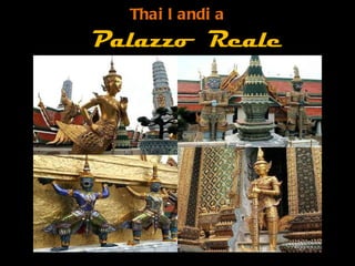 Thai l andi a
Palazzo Reale




                  Gar
                  y
 