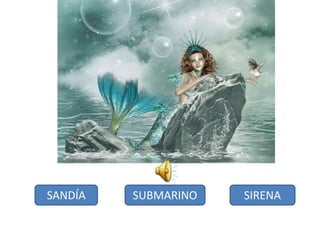 SANDÍA SUBMARINO SIRENA
 