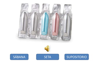 SÁBANA SETA SUPOSITORIO
 