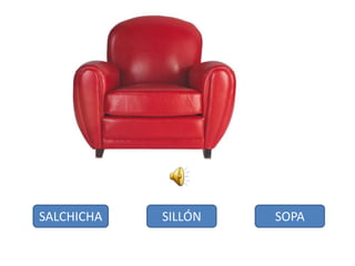 SALCHICHA SILLÓN SOPA
 
