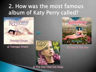 2. How was the most famous
album of Katy Perry called?
 