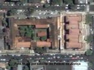 Foto tirada por satélite  do Palácio da Justiça 