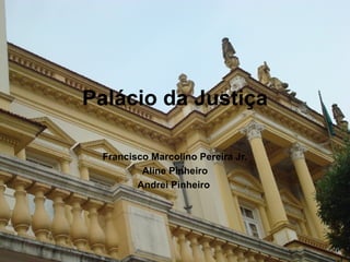 Palácio da Justiça Francisco Marcolino Pereira Jr. Aline Pinheiro Andrei Pinheiro  