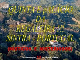 QUINTA E pALÁCIO DA REGALEIRA !!! SINTRA - PORTUGAL (MÍSTICOS  E  MISTERIOSOS) Apresentação:  1/3  de GUIDA PINTO 