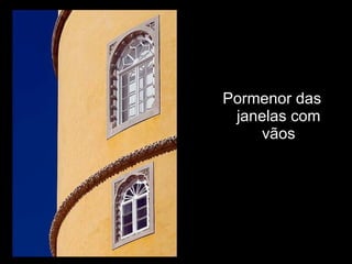 Pormenor das janelas com vãos 