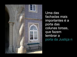 Uma das fachadas mais importantes é a porta das colunas torsas, que fazem lembrar a  porta da Justiça no Alhambra. 