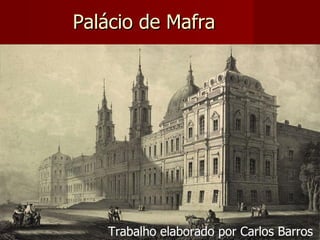 Palácio de Mafra Trabalho elaborado por Carlos Barros 